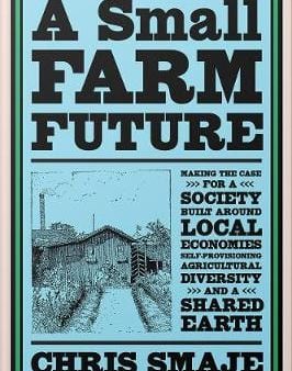 Chris Smaje: A Small Farm Future [2020] trade paper back Online